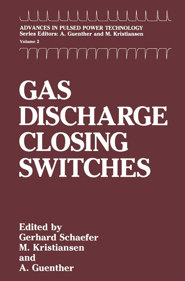 Gas Discharge Closing Switches (Advances in Pulsed Power Technology, 2)