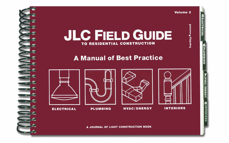 JLC Field Guide to Residential Construction, Volume 2: A Manual of Best Practice