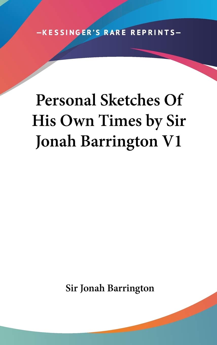 Personal Sketches Of His Own Times by Sir Jonah Barrington V1
