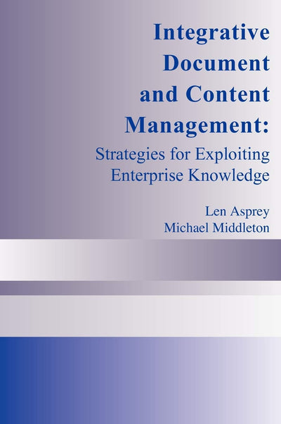 Integrative Document and Content Management: Strategies for Exploiting Enterprise Knowledge