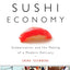 The Sushi Economy: Globalization and the Making of a Modern Delicacy
