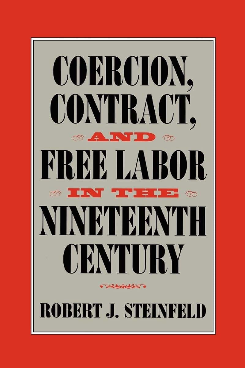 Coercion, Contract, and Free Labor in the Nineteenth Century (Cambridge Historical Studies in American Law and Society)