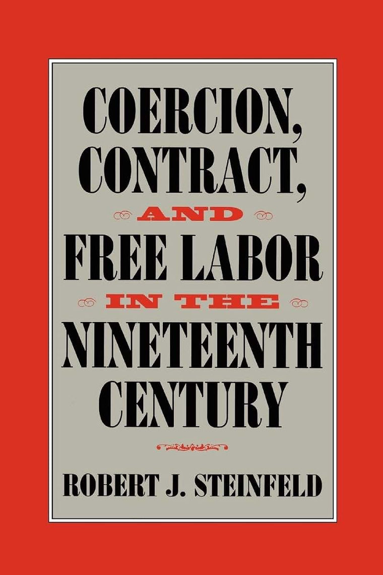 Coercion, Contract, and Free Labor in the Nineteenth Century (Cambridge Historical Studies in American Law and Society)