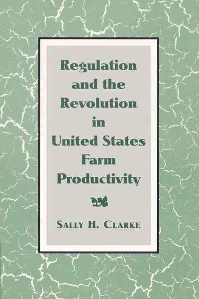 Regulation and the Revolution in United States Farm Productivity (Studies in Economic History and Policy: USA in the Twentieth Century)