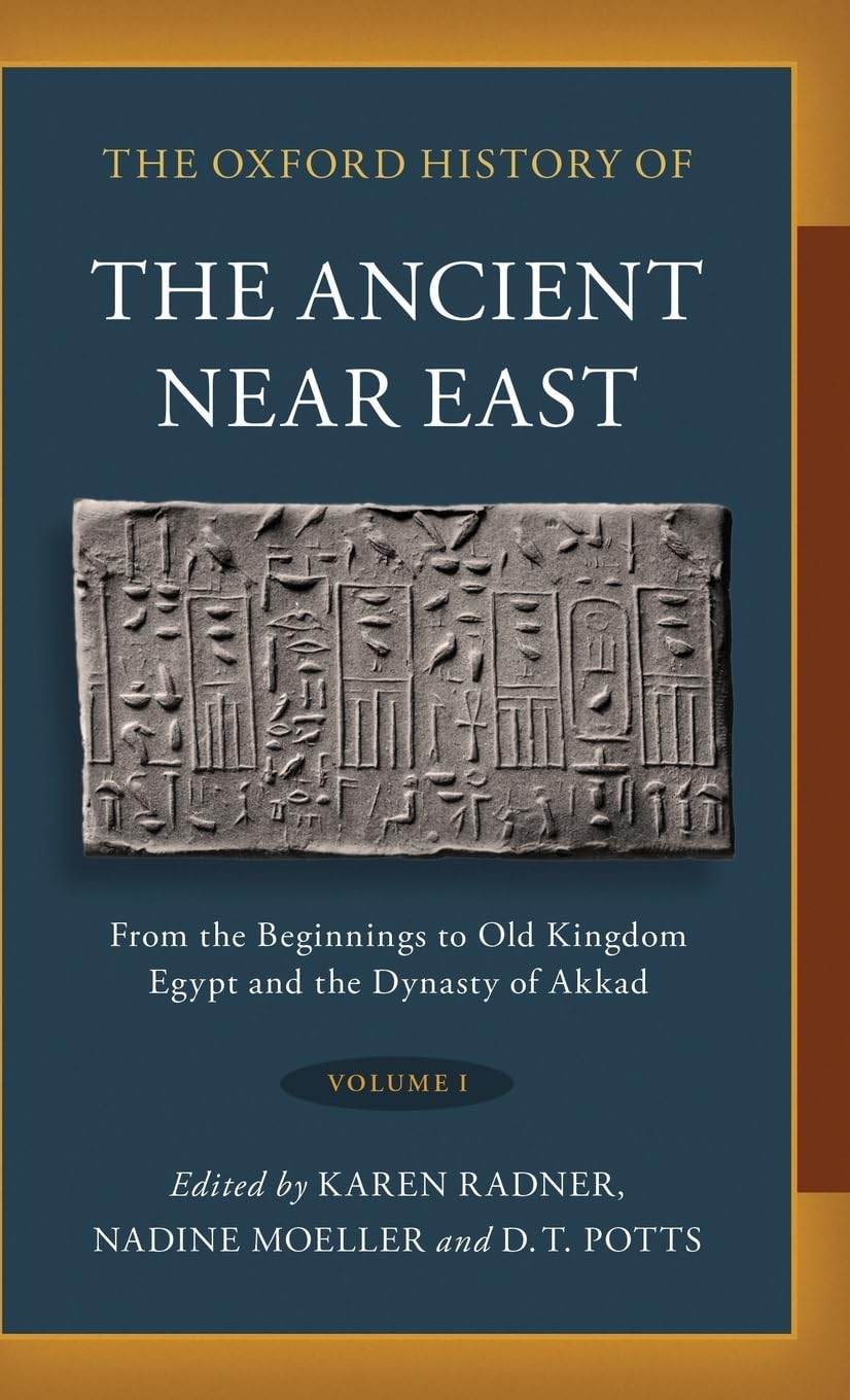 The Oxford History of the Ancient Near East: Volume I: From the Beginnings to Old Kingdom Egypt and the Dynasty of Akkad