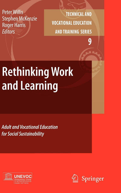 Rethinking Work and Learning: Adult and Vocational Education for Social Sustainability (Technical and Vocational Education and Training: Issues, Concerns and Prospects, 9)