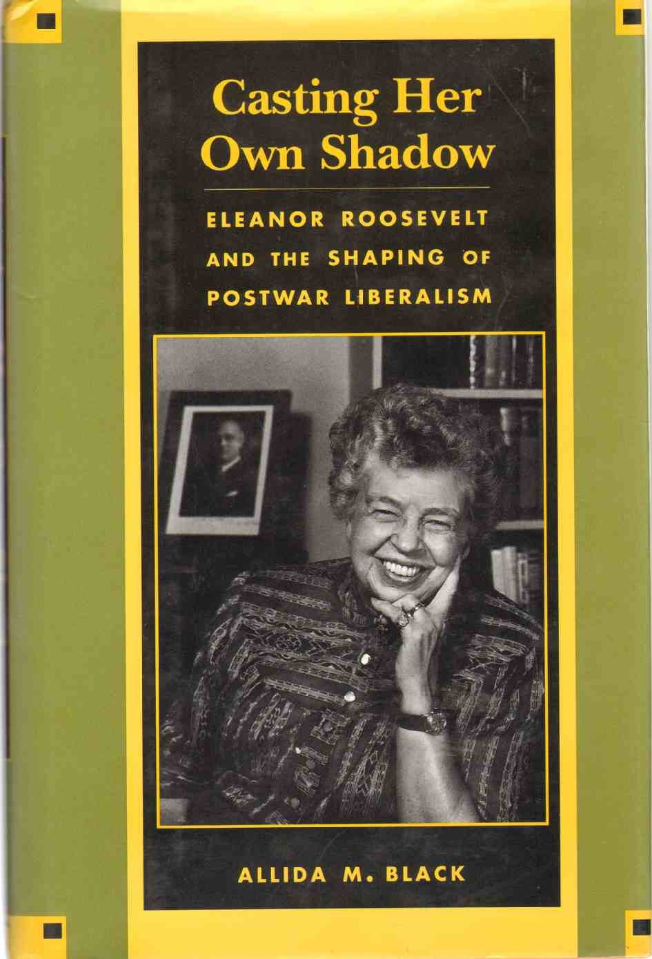 Casting Her Own Shadow: Eleanor Roosevelt and the Shaping of Postwar Liberalism