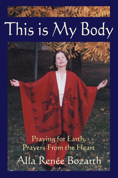 This Is My Body: Praying for Earth, Prayers From the Heart