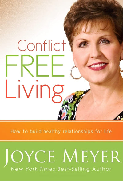 Conflict Free Living: How to build healthy relationships for life.