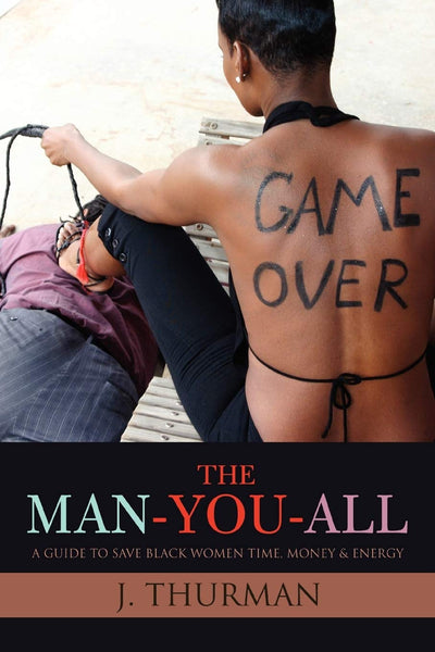The Man-You-All: A Guide To Save Black Women Time, Money & Energy