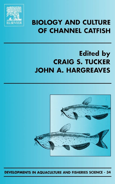 Biology and Culture of Channel Catfish (Volume 34) (Developments in Aquaculture and Fisheries Science, Volume 34)