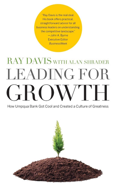 Leading for Growth: How Umpqua Bank Got Cool and Created a Culture of Greatness (Jossey-Bass Leadership Series)