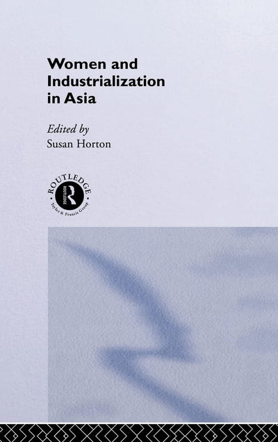 Women and Industrialization in Asia (Routledge Studies in the Growth Economies of Asia)