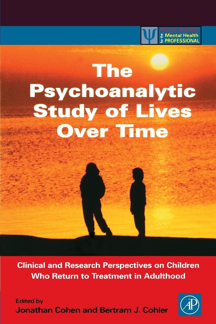 The Psychoanalytic Study of Lives Over Time: Clinical and Research Perspectives on Children Who Return to Treatment in Adulthood (Practical Resources for the Mental Health Professional)
