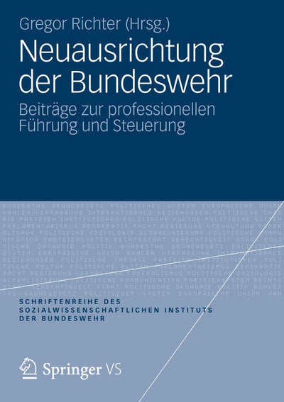 Neuausrichtung der Bundeswehr: Beitrge zur professionellen Fhrung und Steuerung (Schriftenreihe des Sozialwissenschaftlichen Instituts der Bundeswehr, 12) (German Edition)