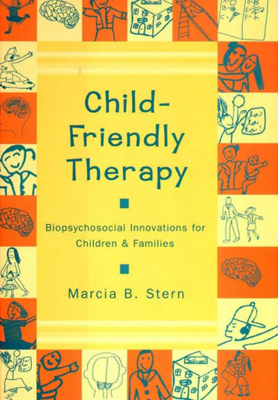 Child-Friendly Therapy: Biopsychosocial Innovations for Children and Families (Norton Professional Books)