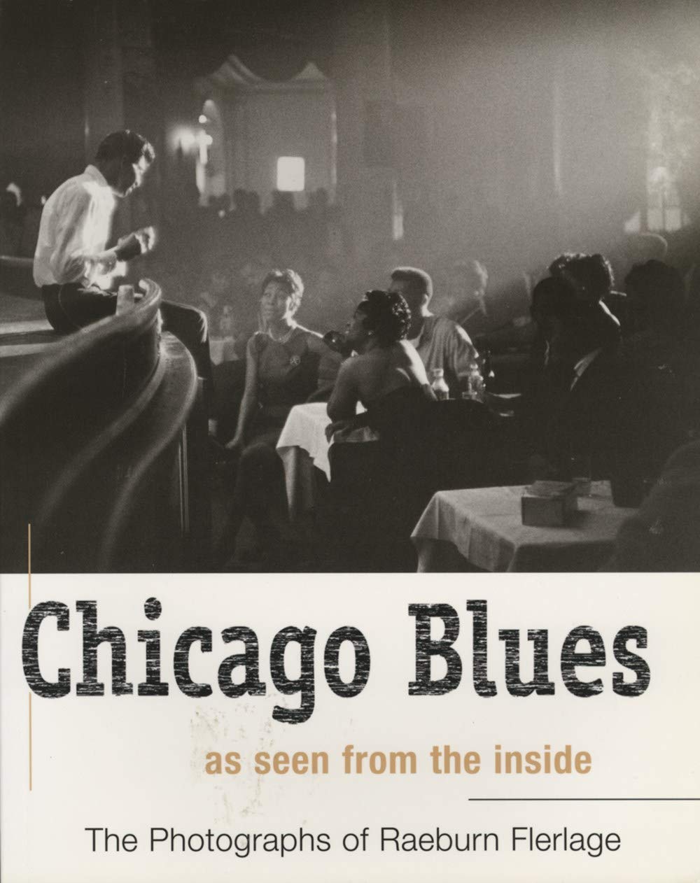 Chicago Blues as seen from the inside - The Photographs of Raeburn Flerlage