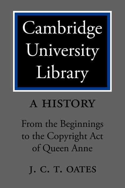 Cambridge University Library: A History: From the Beginnings to the Copyright Act of Queen Anne