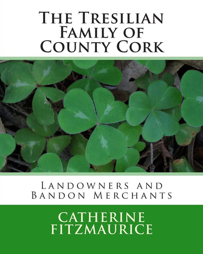 The Tresilian Family of County Cork: Landowners and Bandon Merchants