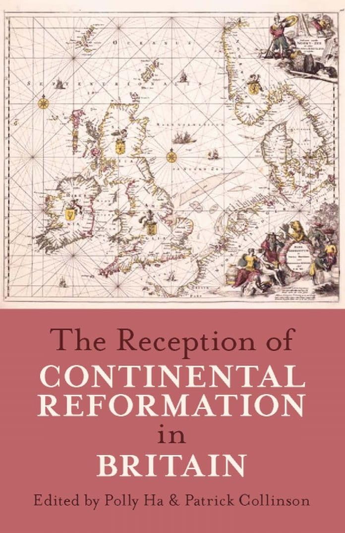 The Reception of Continental Reformation in Britain (Proceedings of the British Academy)