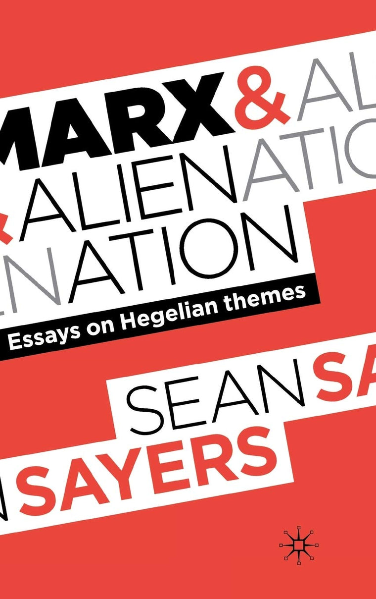 Marx and Alienation: Essays on Hegelian Themes