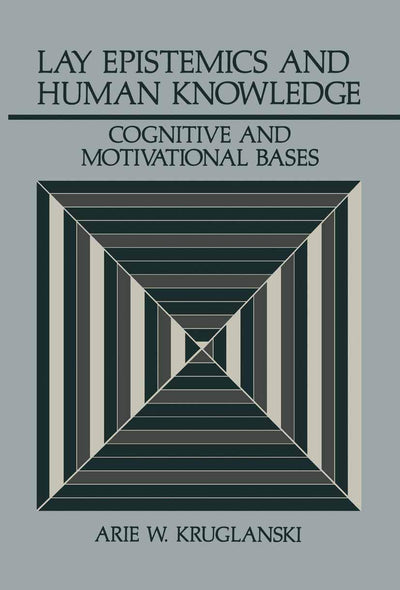 Lay Epistemics and Human Knowledge: Cognitive and Motivational Bases (Perspectives in Social Psychology)