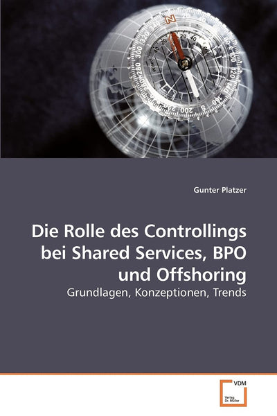 Die Rolle des Controllings bei Shared Services, BPO und Offshoring: Grundlagen, Konzeptionen, Trends (German Edition)