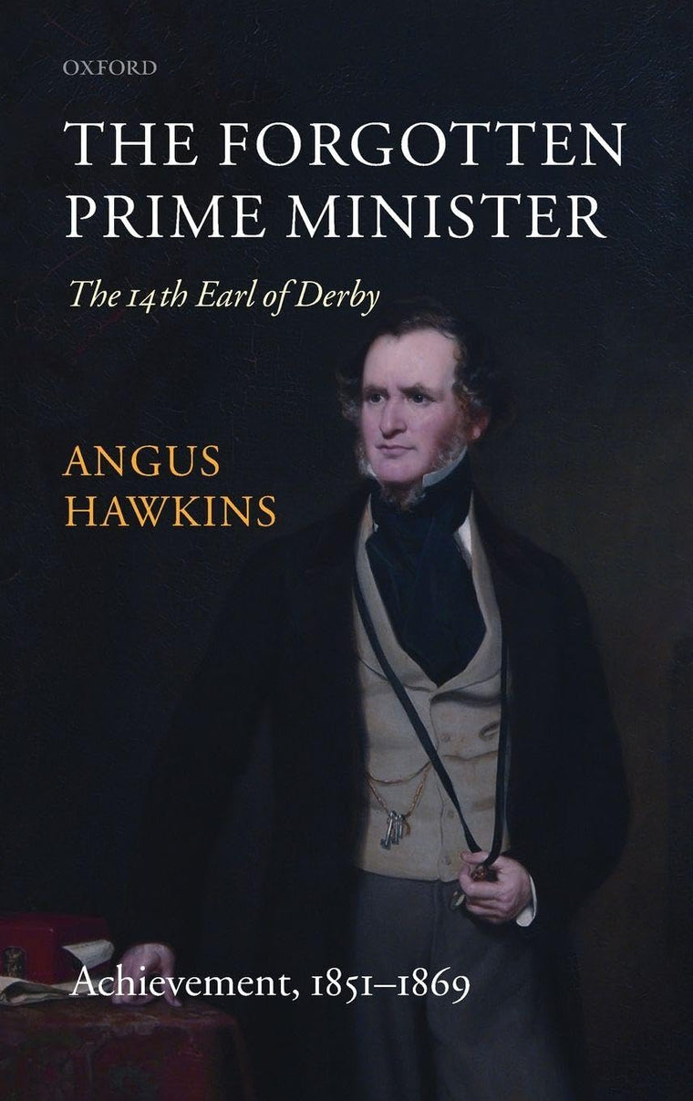 The Forgotten Prime Minister: The 14th Earl of Derby: Volume II: Achievement, 1851-1869