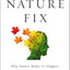 The Nature Fix: Why Nature Makes us Happier, Healthier, and