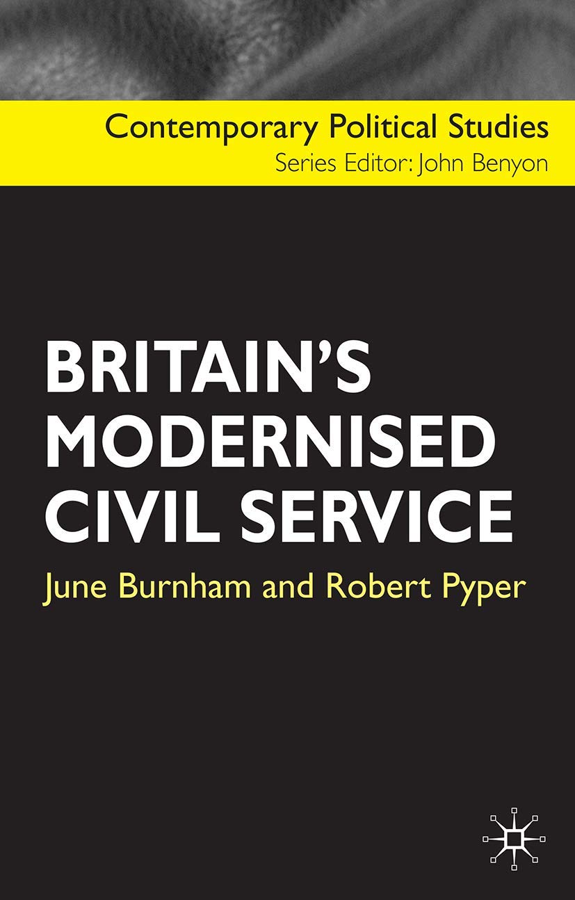 Britain's Modernised Civil Service (Contemporary Political Studies, 24)