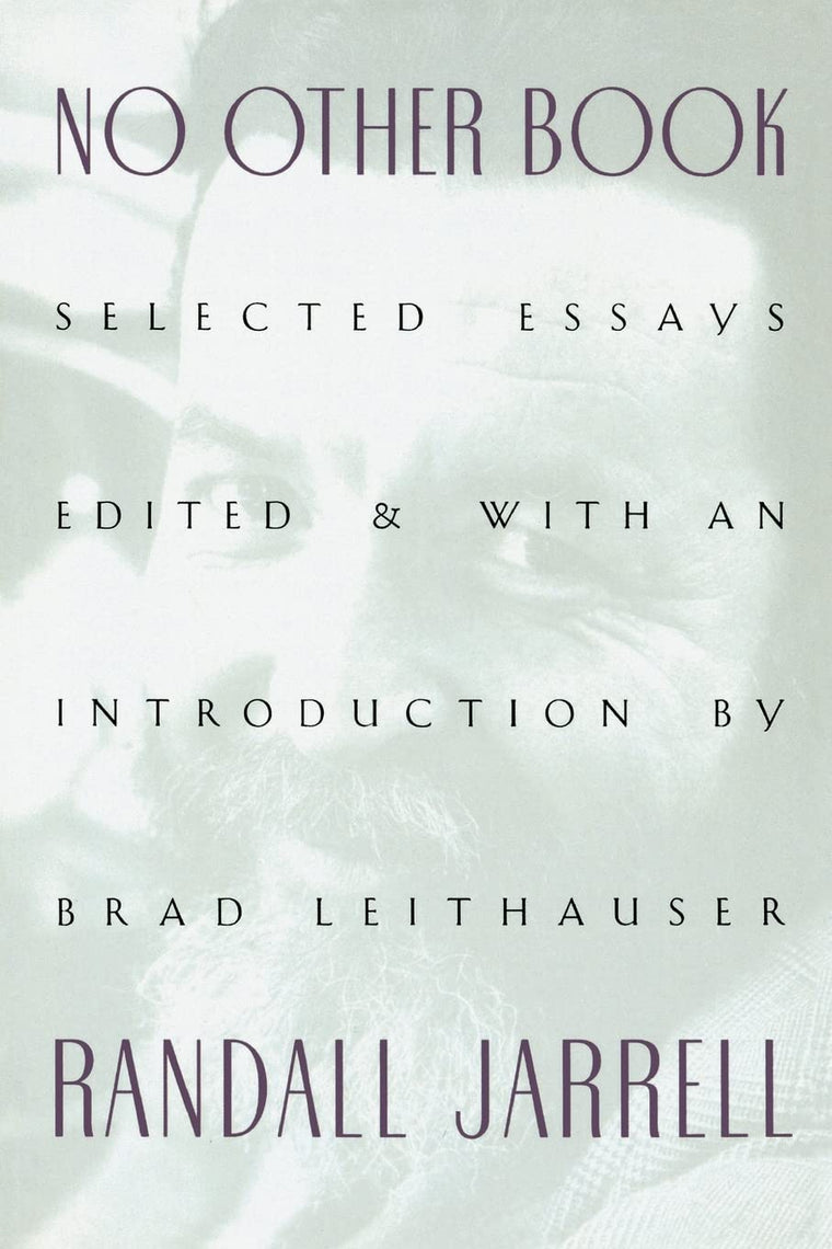 No Other Book: Selected Essays - Literary Criticism and Prose by Randall Jarrell, A Leading American Poet-Critic