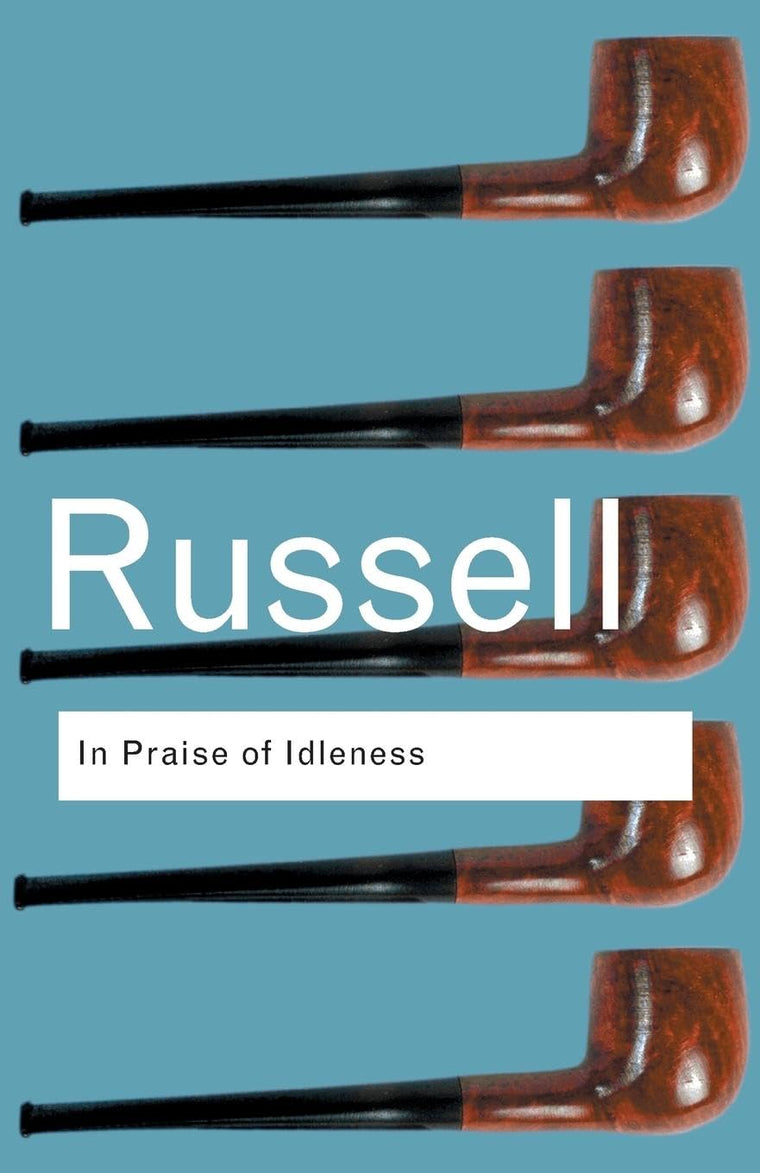 In Praise of Idleness (Routledge Classics) by Bertrand Russe