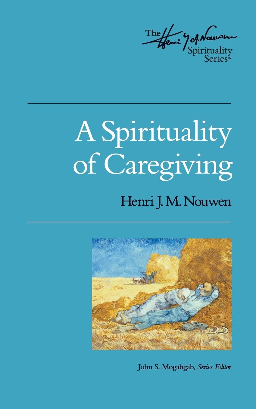 A Spirituality of Caregiving: The Henri Nouwen Spirituality
