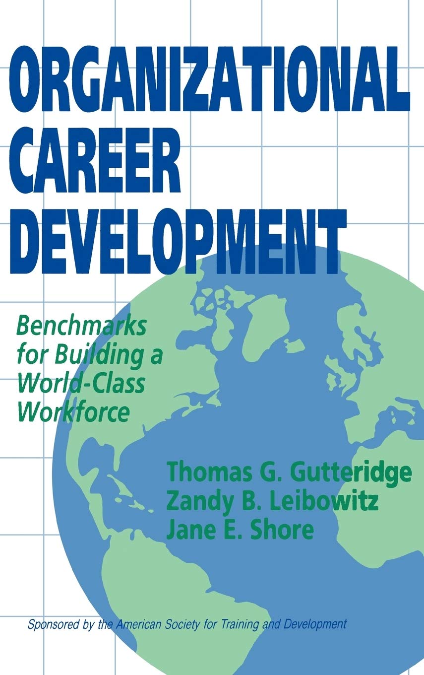 Organizational Career Development: Benchmarks for Building a World-Class Workforce