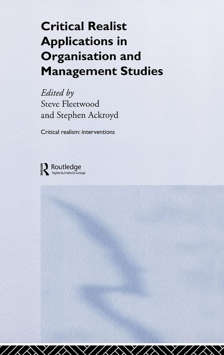 Critical Realist Applications in Organisation and Management Studies (Ontological Explorations (Routledge Critical Realism))