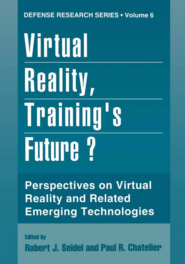 Virtual Reality, Training's Future?: Perspectives on Virtual Reality and Related Emerging Technologies (Defense Research)