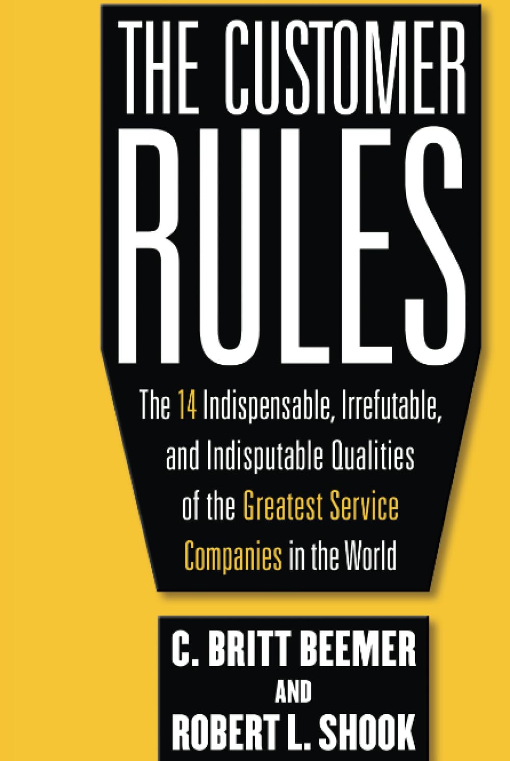 The Customer Rules: The 14 Indispensible, Irrefutable, and Indisputable Qualities of the Greatest Service Companies in the World