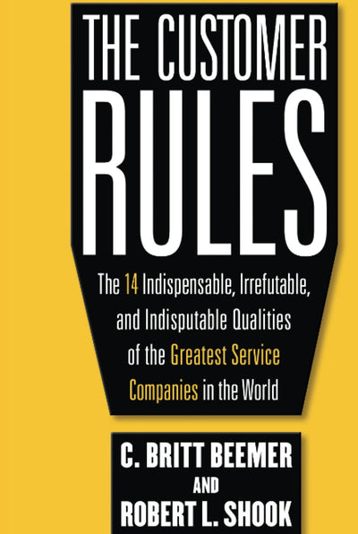 The Customer Rules: The 14 Indispensible, Irrefutable, and Indisputable Qualities of the Greatest Service Companies in the World