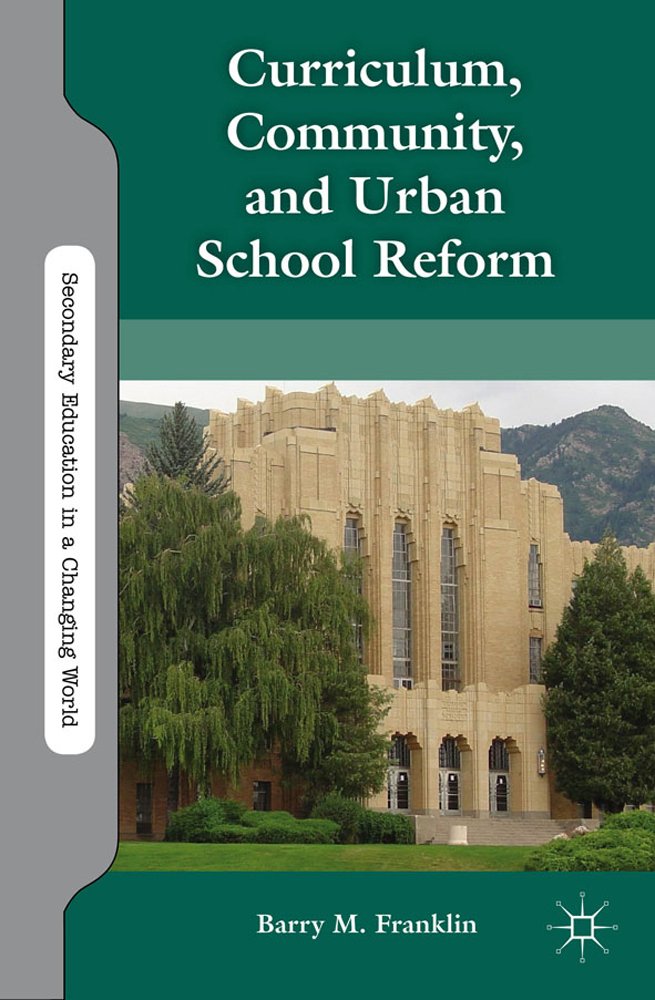 Curriculum, Community, and Urban School Reform (Secondary Education in a Changing World)