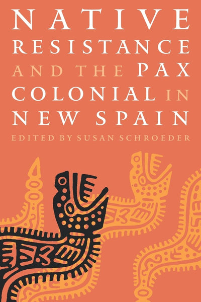 Native Resistance and the Pax Colonial in New Spain (Linguistics, and Culture)