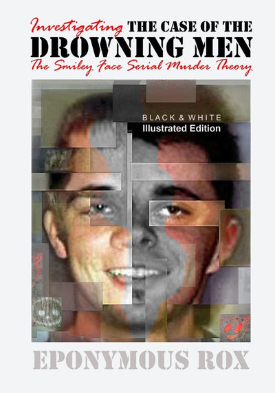 THE CASE OF THE DROWNING MEN: Investigating the Smiley Face Serial Murder Theory: [Discount B&W Edition]