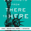 Journeys from There to Here: Stories of Immigrant Trials, Triumphs, and Contributions