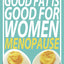 Good Fat is Good for Women: Menopause