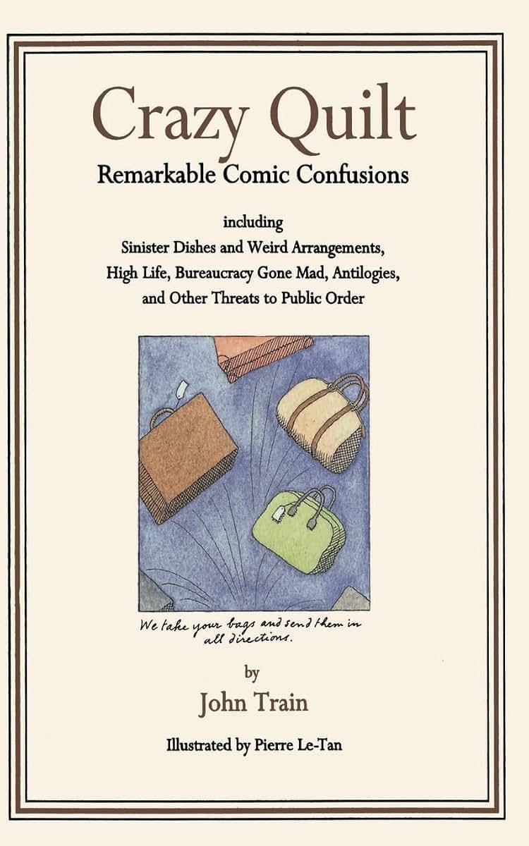 Crazy Quilt: Remarkable Comic Confusions Including Sinister Dishes and Weird Arrangements, High Life, Bureaucracy Gone Mad, Antilogies and Other Threats to Public Order