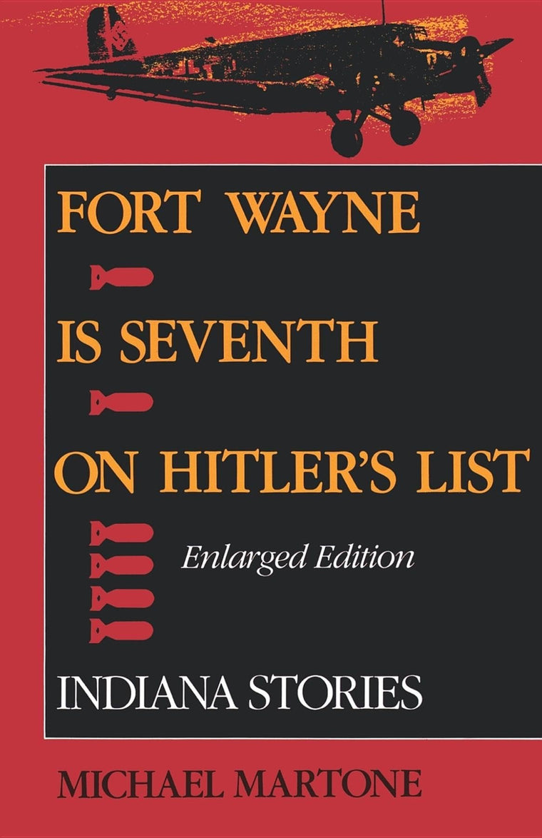 Fort Wayne is Seventh on Hitler's List, Enlarged Edition: Indiana Stories