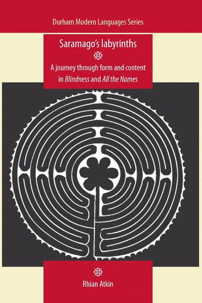 Saramago's labyrinths: A journey through form and content in Blindness and All the Names (Durham Modern Languages Series)