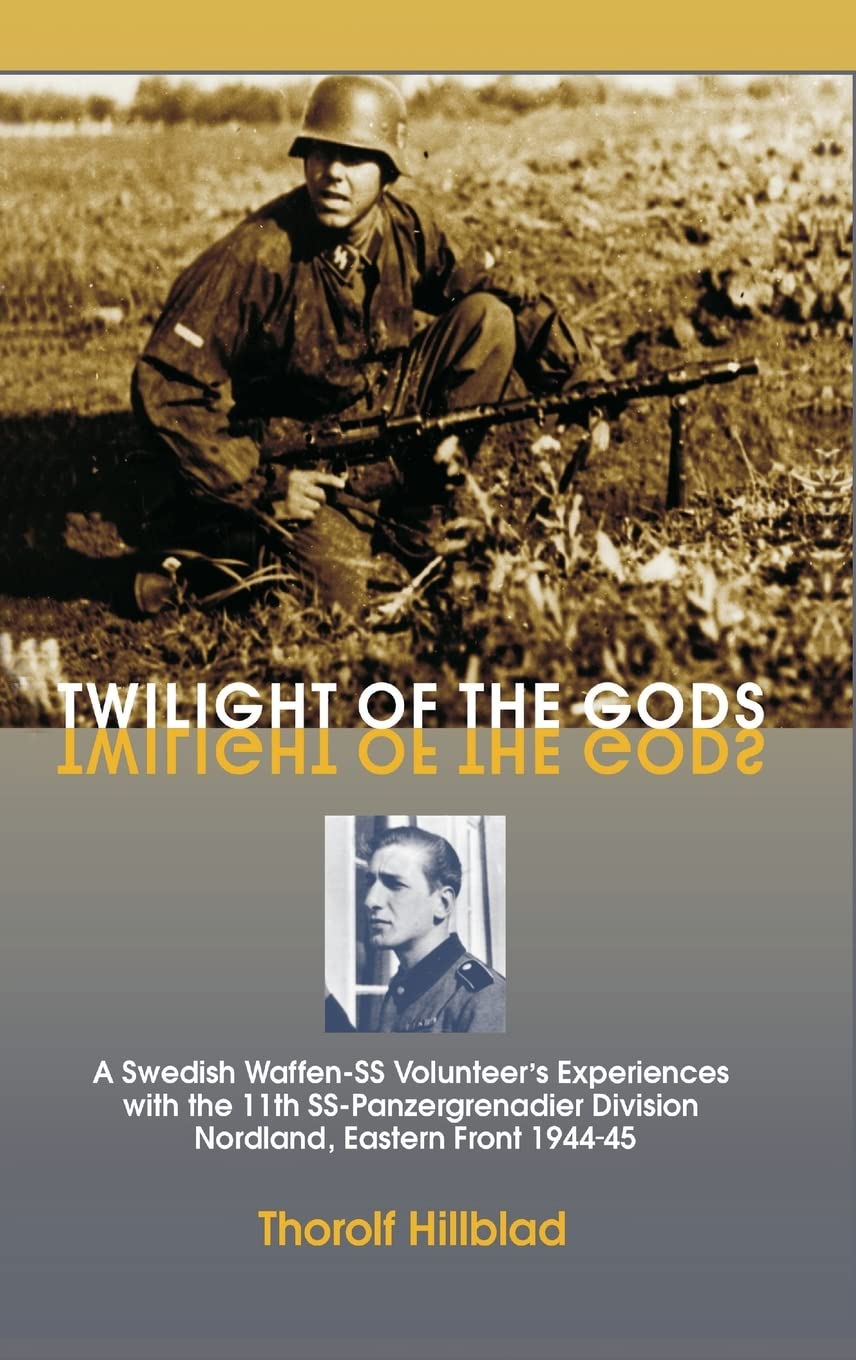 Twilight of the Gods: A Swedish Waffen-SS Volunteer's Experiences with the 11th SS-Panzergrenadier Division Nordland, Eastern Front 1944-45