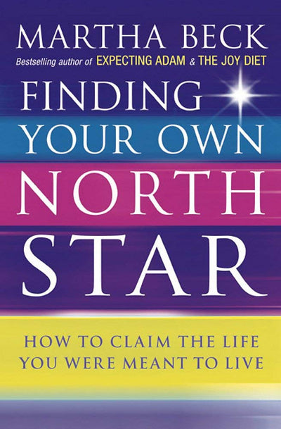 Martha Beck 2 Books Collection Set (Finding Your Own North Star & The Way of Integrity: Finding the path to your true self)