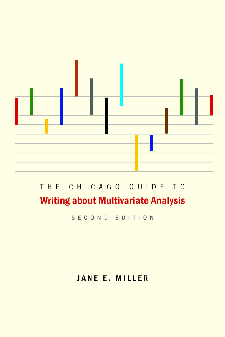The Chicago Guide to Writing about Multivariate Analysis, Second Edition (Chicago Guides to Writing, Editing, and Publishing)
