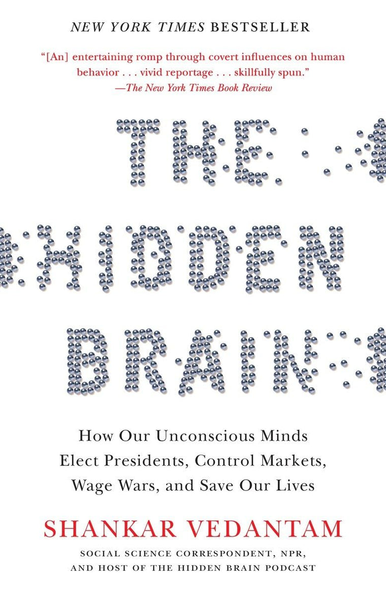The Hidden Brain: How Our Unconscious Minds Elect Presidents, Control Markets, Wage Wars, and Save Our Lives